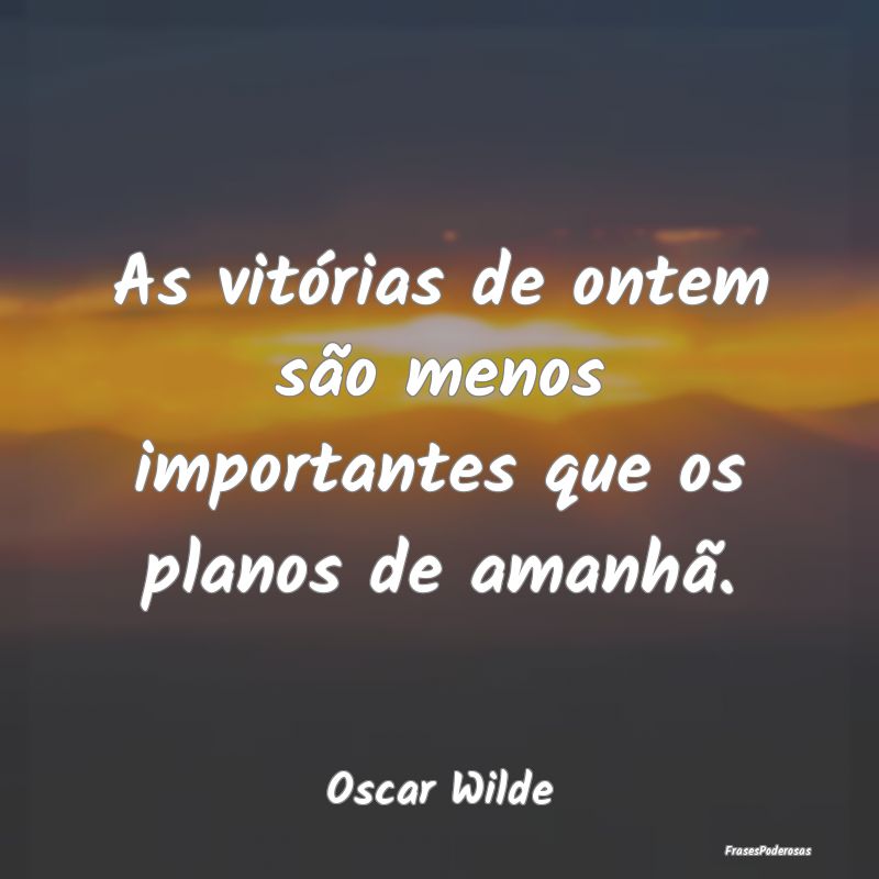 As vitórias de ontem são menos importantes que o...