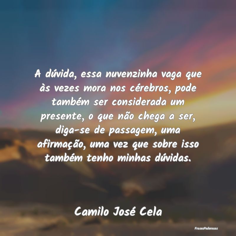 A dúvida, essa nuvenzinha vaga que às vezes mora...