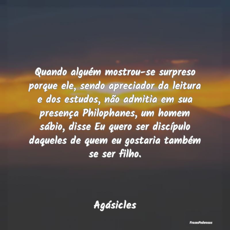 Quando alguém mostrou-se surpreso porque ele, sen... Quando alguém mostrou-se surpreso porque ele, sen...