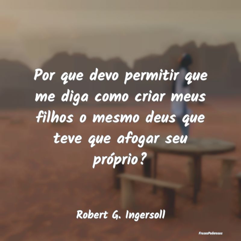 Por que devo permitir que me diga como criar meus ... Por que devo permitir que me diga como criar meus ...