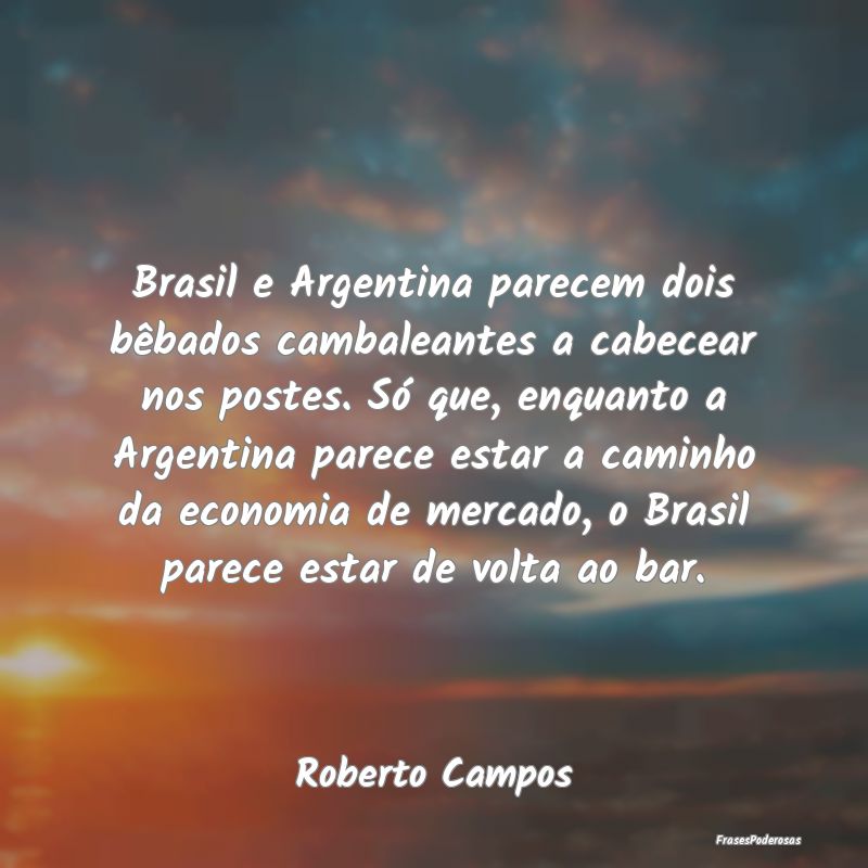 Brasil e Argentina parecem dois bêbados cambalean... Brasil e Argentina parecem dois bêbados cambalean...