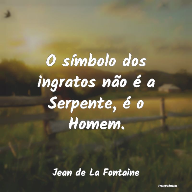 O símbolo dos ingratos não é a Serpente, é o H...