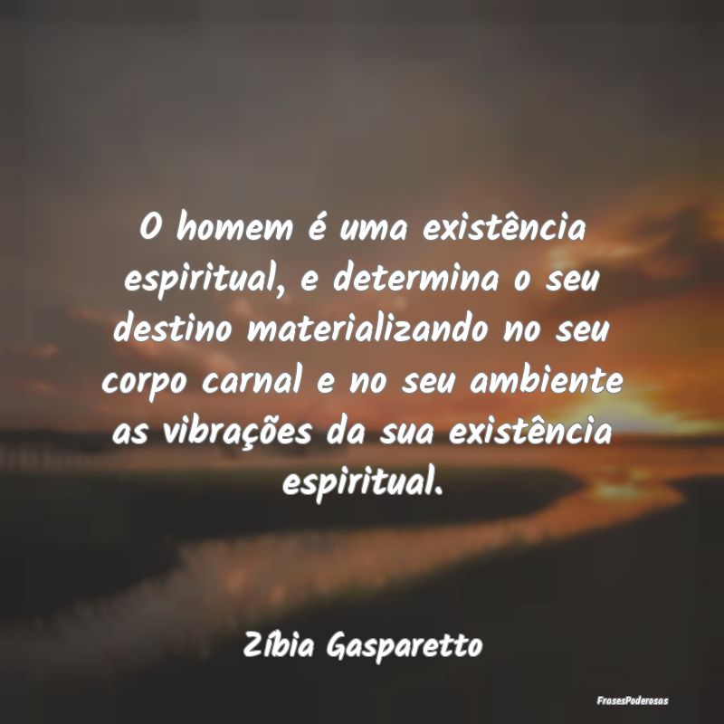 O homem é uma existência espiritual, e determina... O homem é uma existência espiritual, e determina...