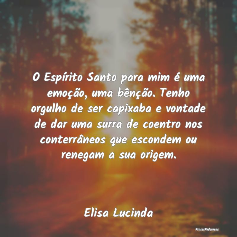 O EspÃrito Santo para mim é uma emoção, uma bÃ... O EspÃrito Santo para mim é uma emoção, uma bÃ...
