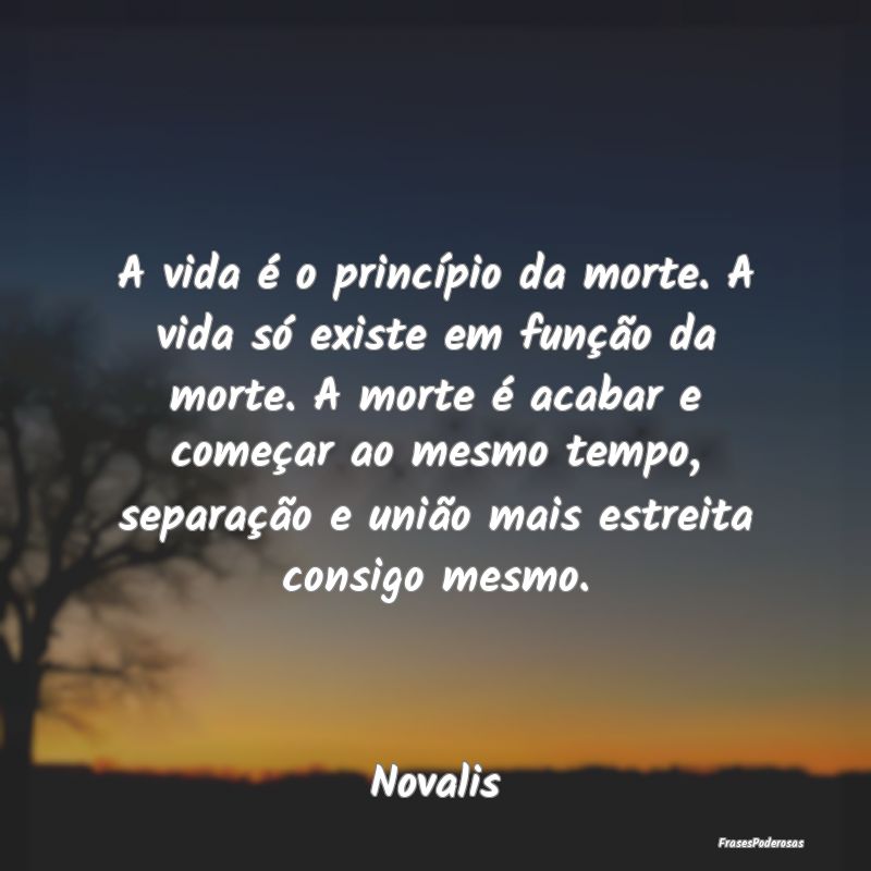 A vida é o princípio da morte. A vida só existe... A vida é o princípio da morte. A vida só existe...
