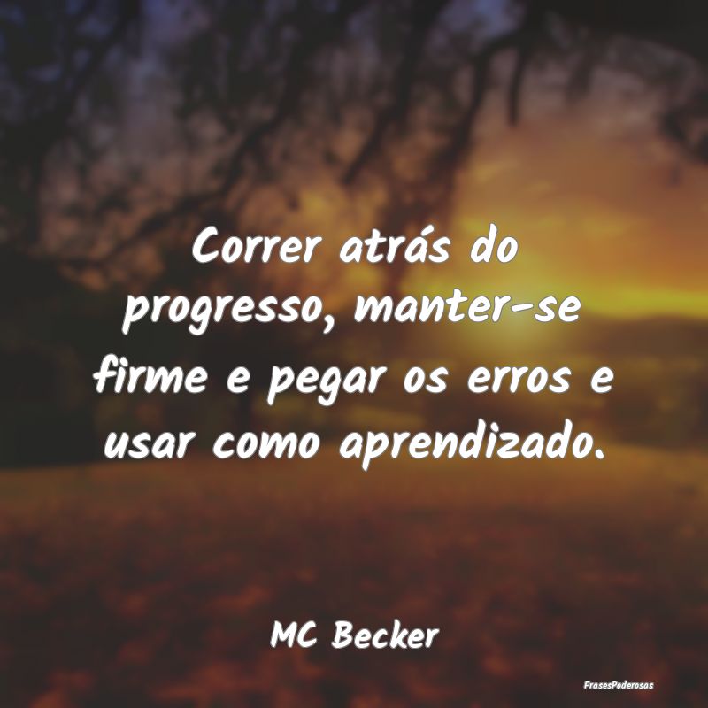 Correr atrás do progresso, manter-se firme e pega...