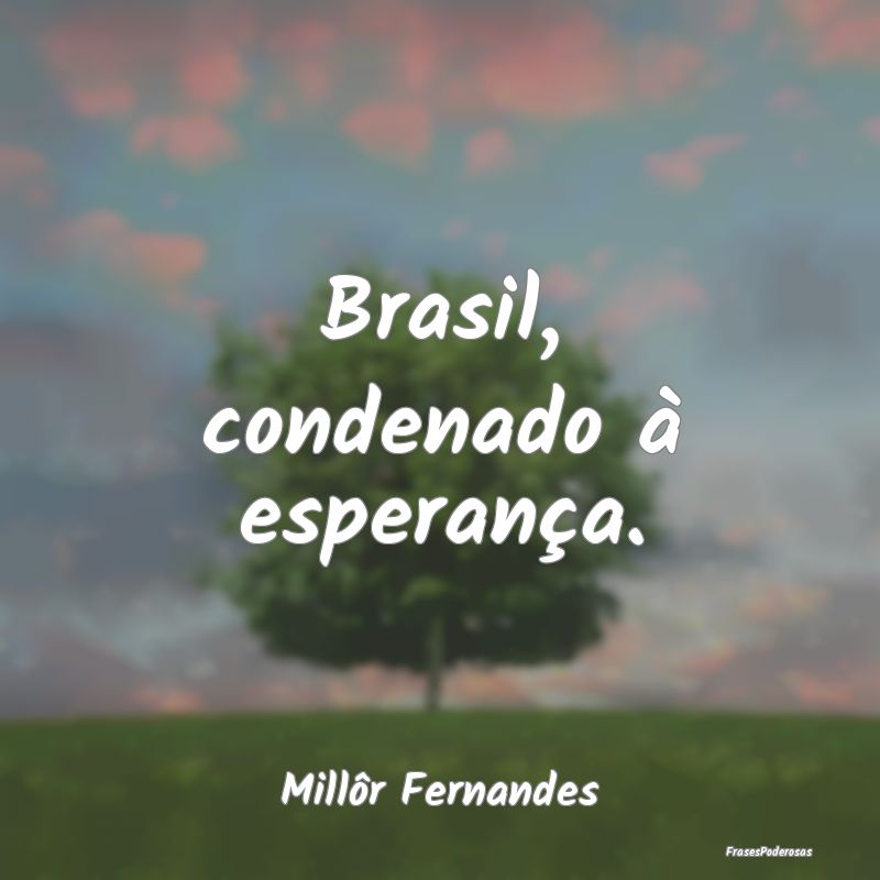 Brasil, condenado à esperança....
