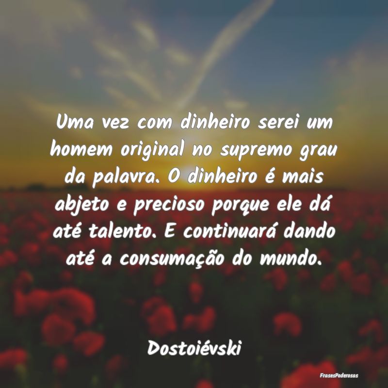 Uma vez com dinheiro serei um homem original no su... Uma vez com dinheiro serei um homem original no su...
