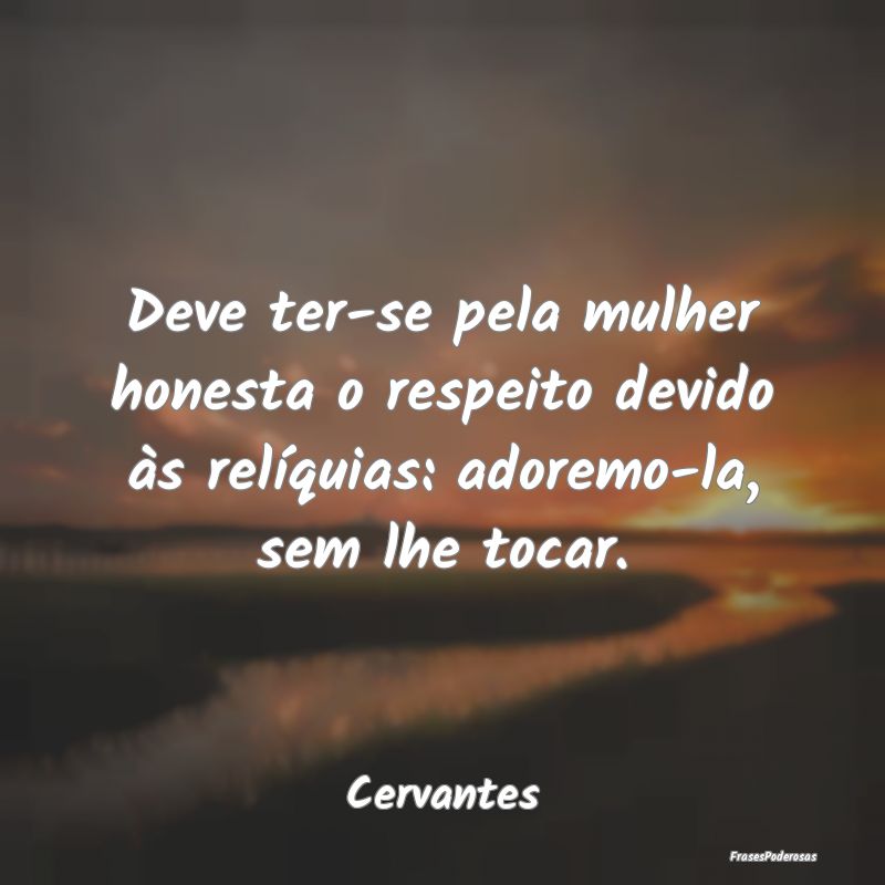 Deve ter-se pela mulher honesta o respeito devido ... Deve ter-se pela mulher honesta o respeito devido ...