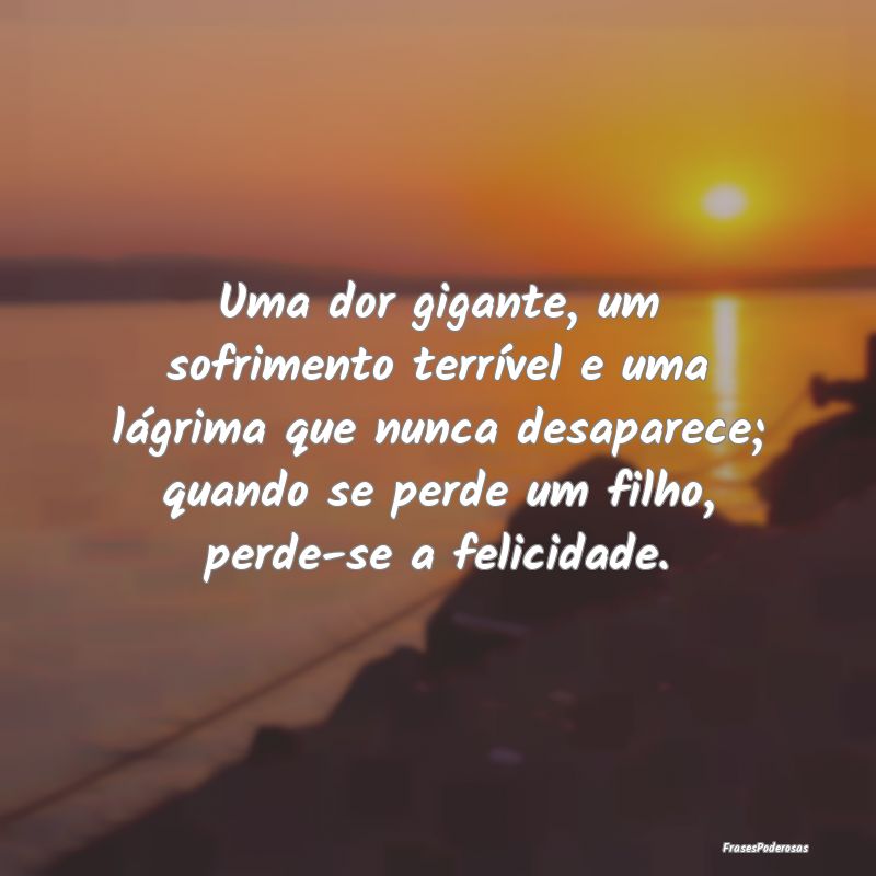 Uma dor gigante, um sofrimento terrível e uma lá... Uma dor gigante, um sofrimento terrível e uma lá...