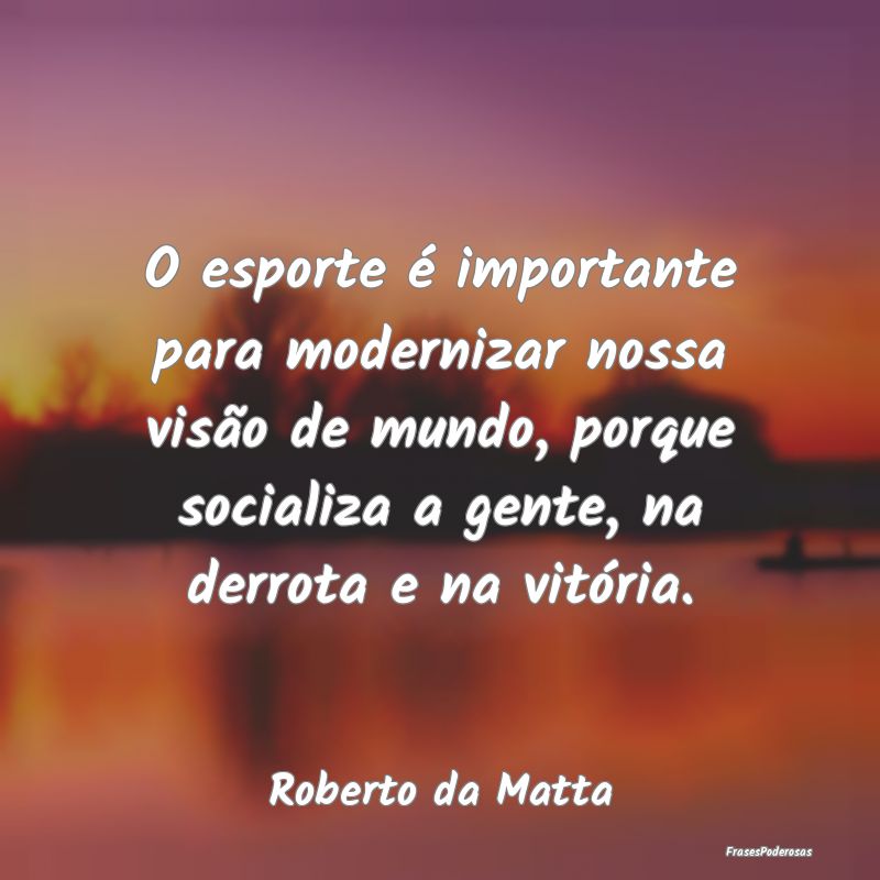 O esporte é importante para modernizar nossa visÃ... O esporte é importante para modernizar nossa visÃ...