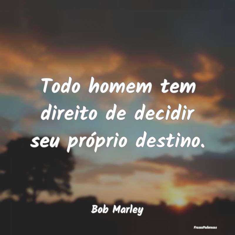 Todo homem tem direito de decidir seu próprio des...
