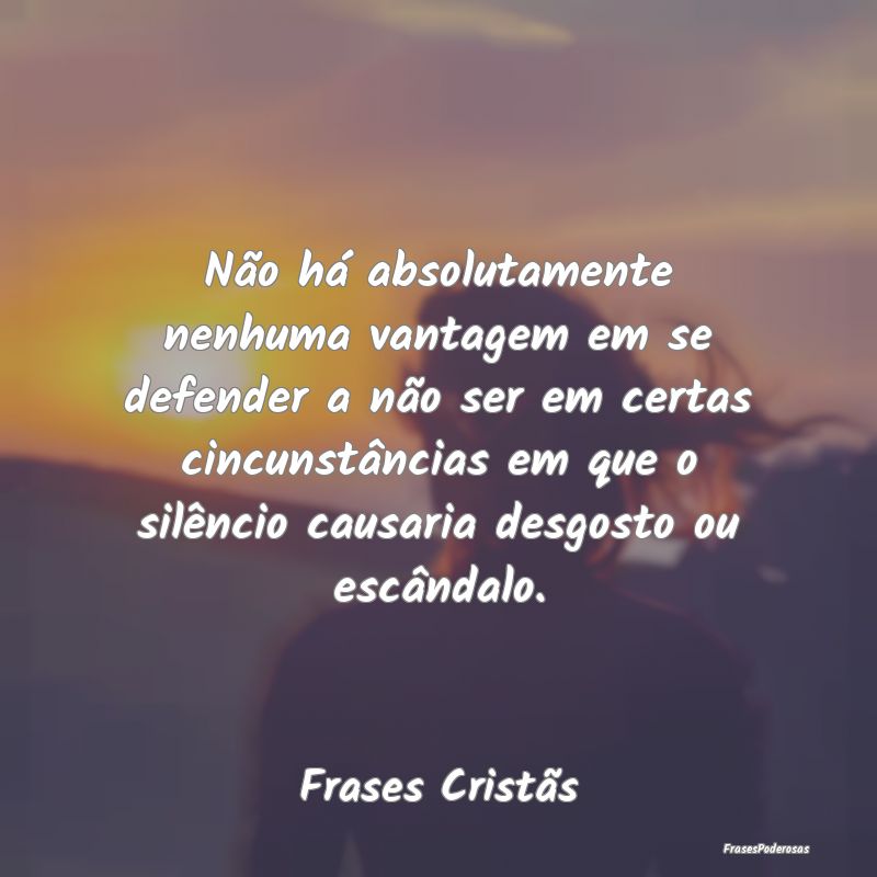 Não há absolutamente nenhuma vantagem em se defe... Não há absolutamente nenhuma vantagem em se defe...