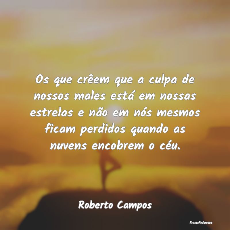 Os que crêem que a culpa de nossos males está em... Os que crêem que a culpa de nossos males está em...