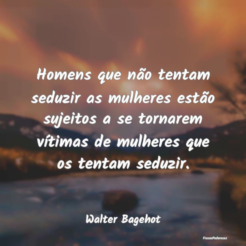 Homens que não tentam seduzir as mulheres estão ... Homens que não tentam seduzir as mulheres estão ...