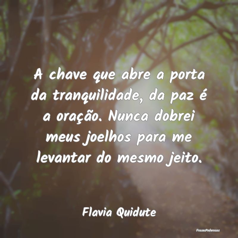 A chave que abre a porta da tranquilidade, da paz ... A chave que abre a porta da tranquilidade, da paz ...