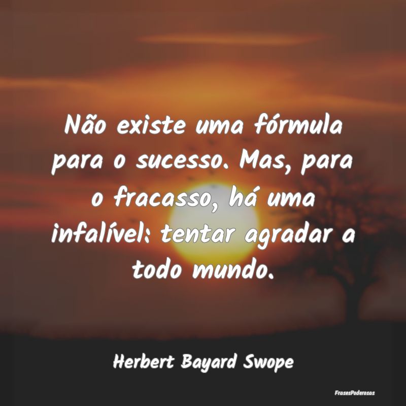 Não existe uma fórmula para o sucesso. Mas, para... Não existe uma fórmula para o sucesso. Mas, para...
