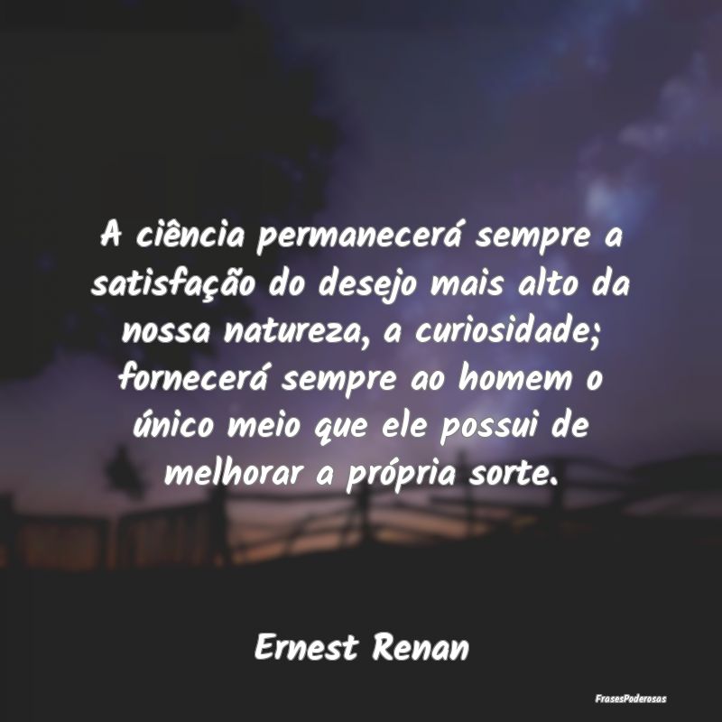 A ciência permanecerá sempre a satisfação do d... A ciência permanecerá sempre a satisfação do d...