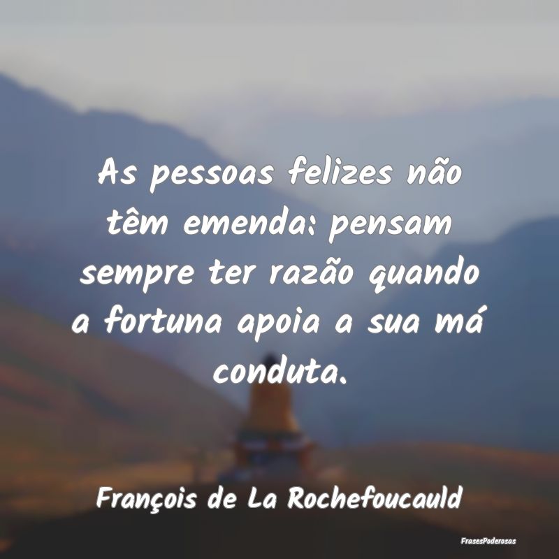 As pessoas felizes não têm emenda: pensam sempre... As pessoas felizes não têm emenda: pensam sempre...