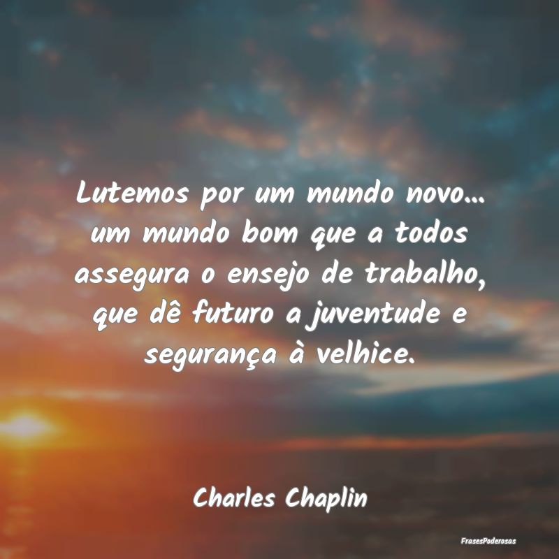 Lutemos por um mundo novo... um mundo bom que a to... Lutemos por um mundo novo... um mundo bom que a to...