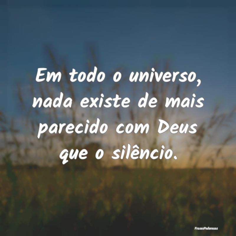Em todo o universo, nada existe de mais parecido c...