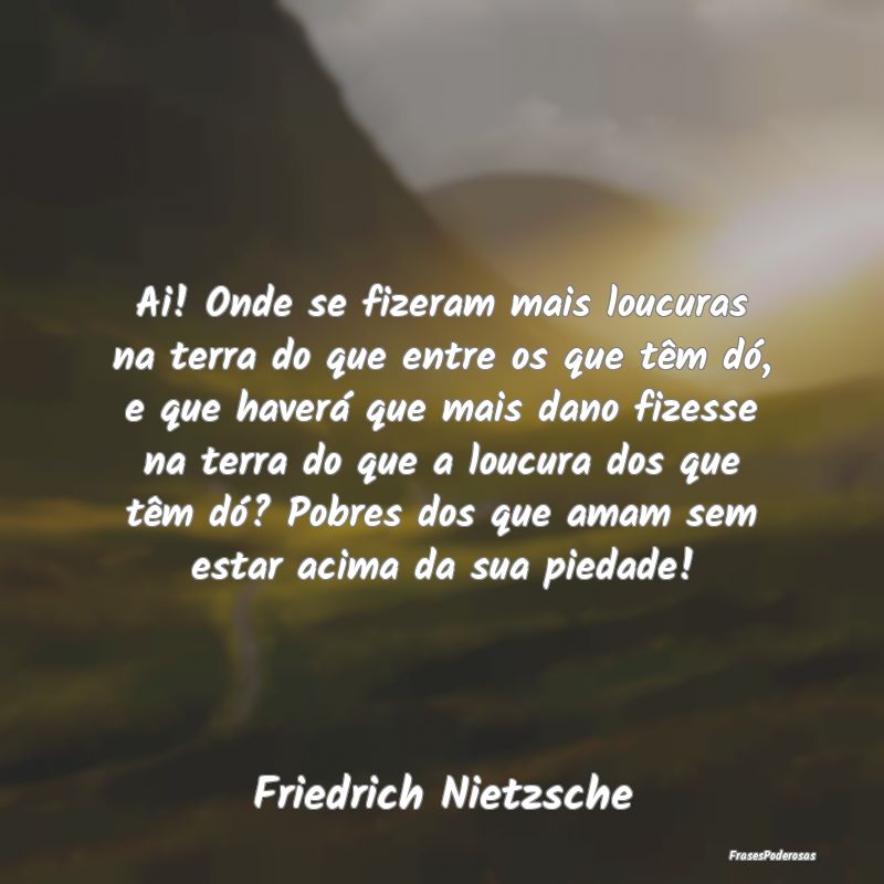 Ai! Onde se fizeram mais loucuras na terra do que ... Ai! Onde se fizeram mais loucuras na terra do que ...