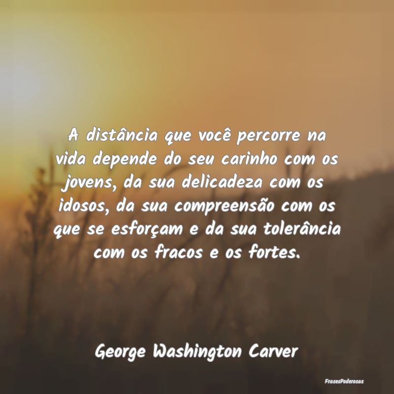 A distância que você percorre na vida depende do... A distância que você percorre na vida depende do...