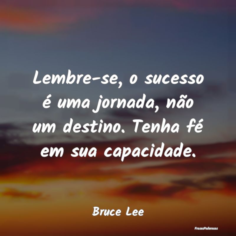 Lembre-se, o sucesso é uma jornada, não um desti...