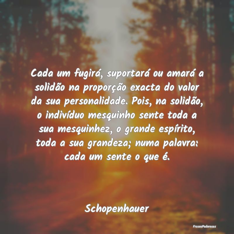 Cada um fugirá, suportará ou amará a solidão n... Cada um fugirá, suportará ou amará a solidão n...