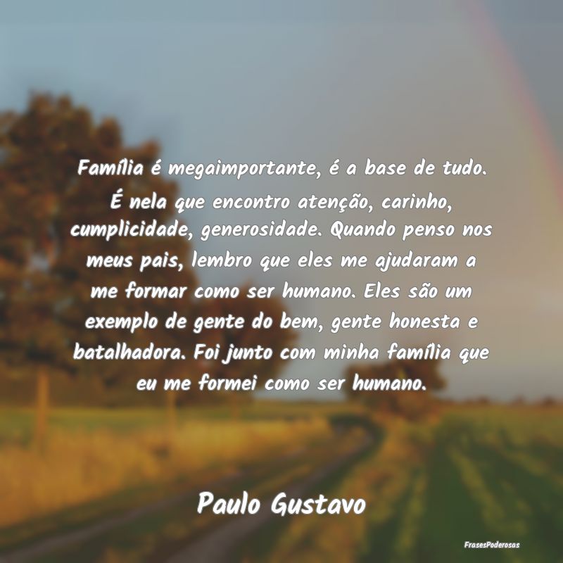 Família é megaimportante, é a base de tudo. É ... Família é megaimportante, é a base de tudo. É ...