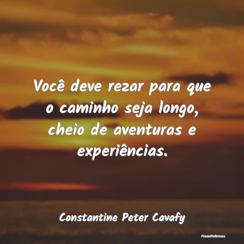 Você deve rezar para que o caminho seja longo, ch...