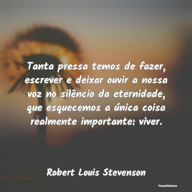 Tanta pressa temos de fazer, escrever e deixar ouv... Tanta pressa temos de fazer, escrever e deixar ouv...