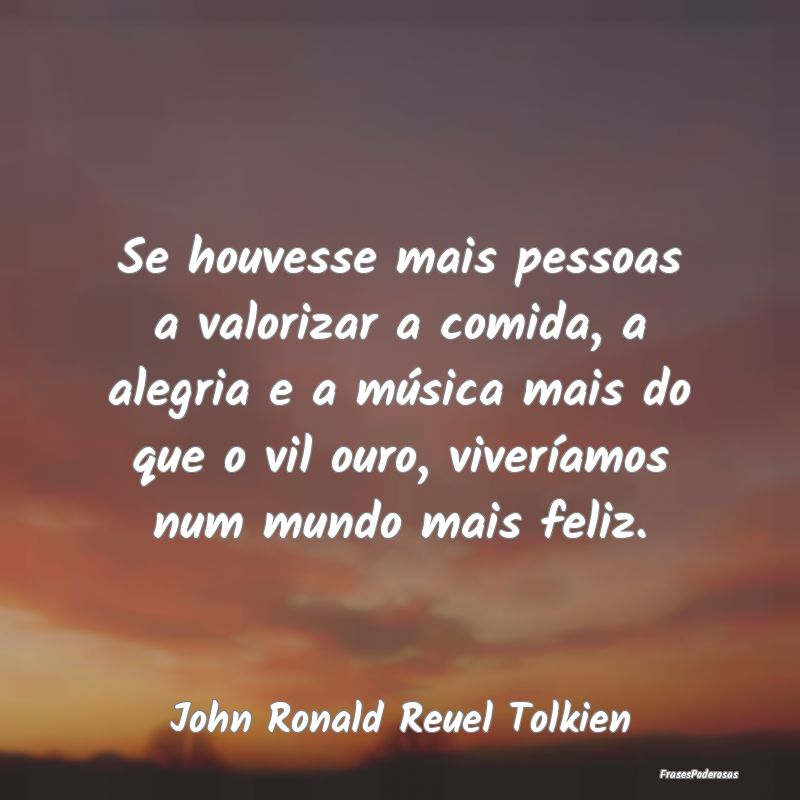 Se houvesse mais pessoas a valorizar a comida, a a... Se houvesse mais pessoas a valorizar a comida, a a...