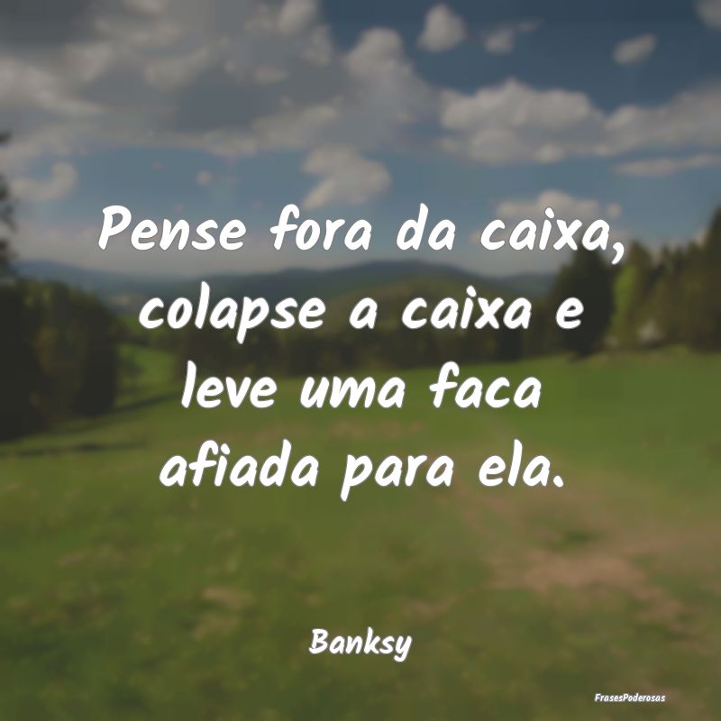 Pense fora da caixa, colapse a caixa e leve uma fa...