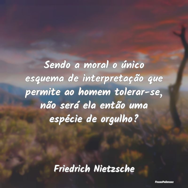 Sendo a moral o único esquema de interpretação ... Sendo a moral o único esquema de interpretação ...