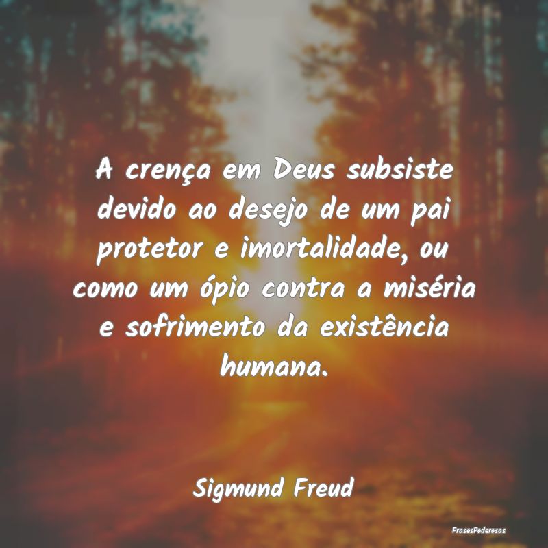 A crença em Deus subsiste devido ao desejo de um ... A crença em Deus subsiste devido ao desejo de um ...
