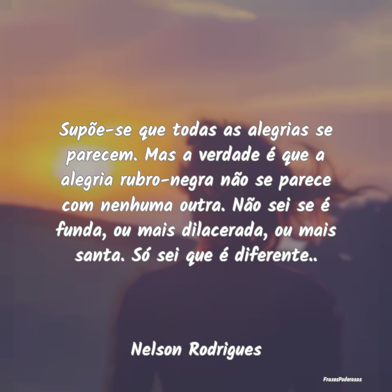 Supõe-se que todas as alegrias se parecem. Mas a ...