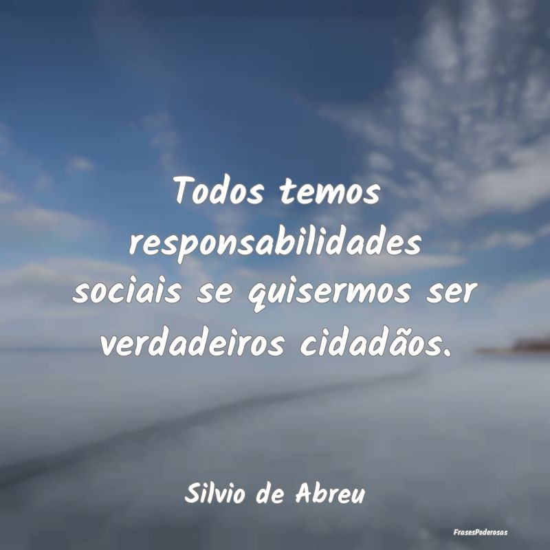 Todos temos responsabilidades sociais se quisermos...