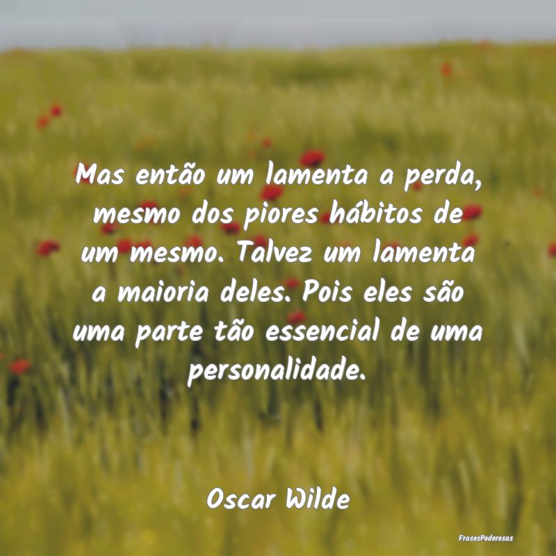 Mas então um lamenta a perda, mesmo dos piores hÃ... Mas então um lamenta a perda, mesmo dos piores hÃ...
