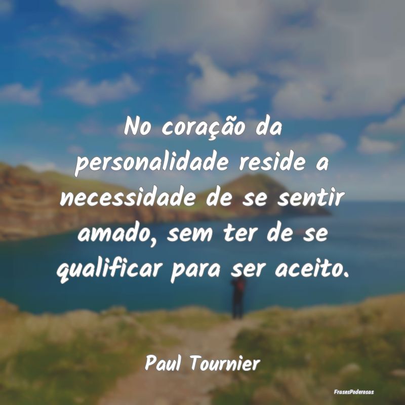 No coração da personalidade reside a necessidade... No coração da personalidade reside a necessidade...