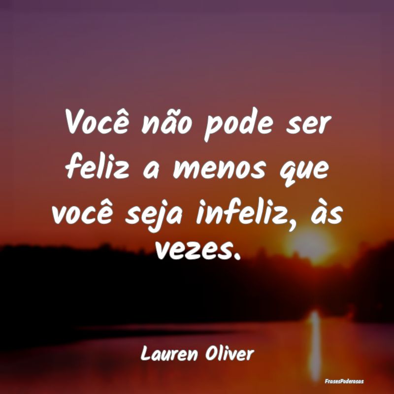 Você não pode ser feliz a menos que você seja i...