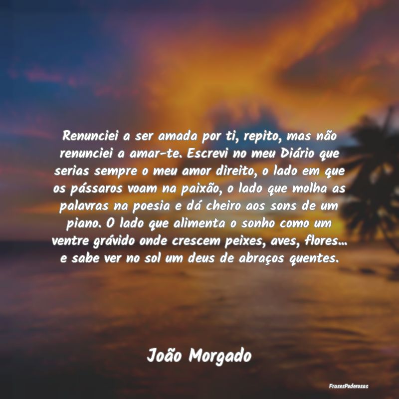 Renunciei a ser amada por ti, repito, mas não ren... Renunciei a ser amada por ti, repito, mas não ren...