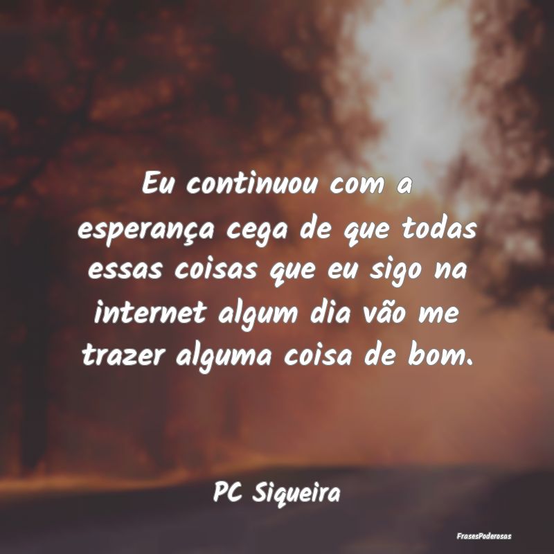 Eu continuou com a esperança cega de que todas es... Eu continuou com a esperança cega de que todas es...