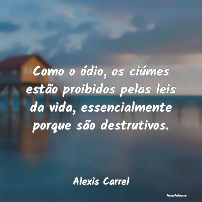 Como o ódio, os ciúmes estão proibidos pelas le...