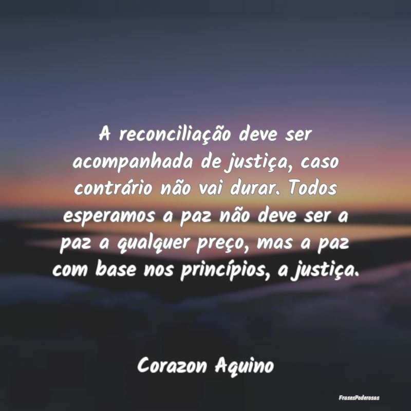 A reconciliação deve ser acompanhada de justiça... A reconciliação deve ser acompanhada de justiça...