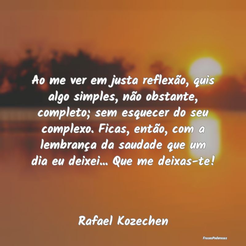 Ao me ver em justa reflexão, quis algo simples, n... Ao me ver em justa reflexão, quis algo simples, n...