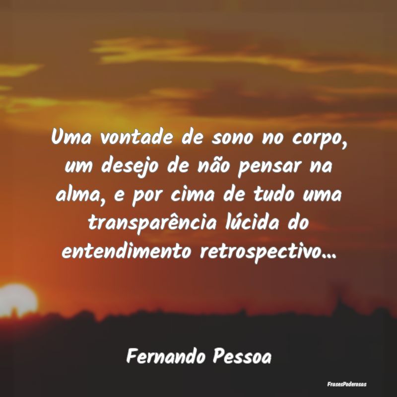 Uma vontade de sono no corpo, um desejo de não pe... Uma vontade de sono no corpo, um desejo de não pe...