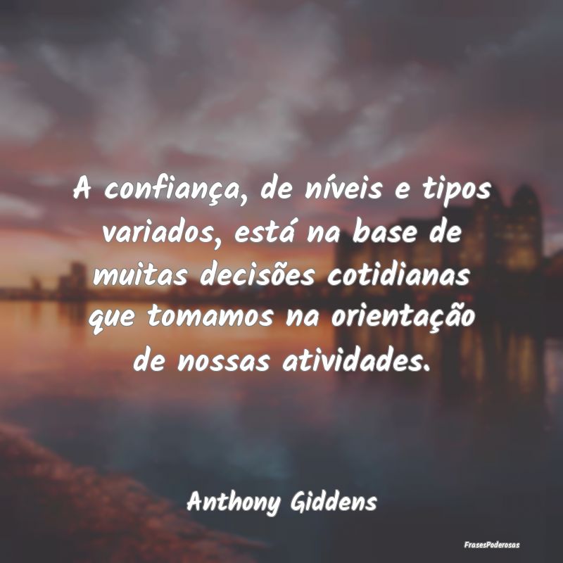 Frases de Confiança - A confiança, de níveis e tipos variados, está n...