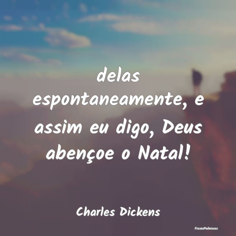 delas espontaneamente, e assim eu digo, Deus aben...