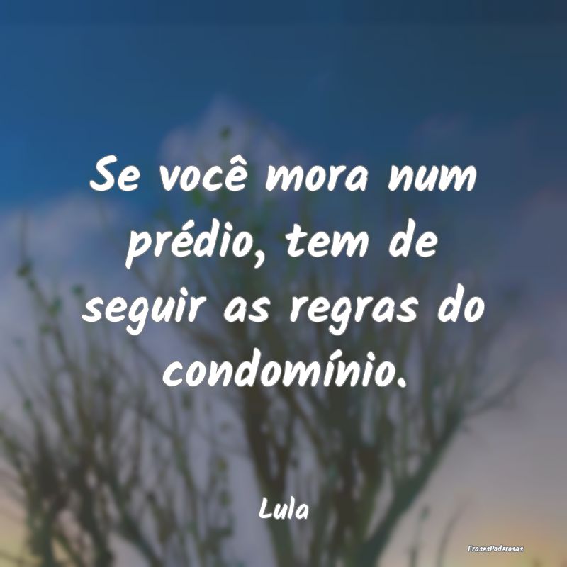Se você mora num prédio, tem de seguir as regras...